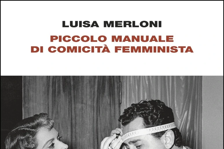 Piccolo manuale di comicità femminista, la rivoluzione delle donne di Luisa Merloni